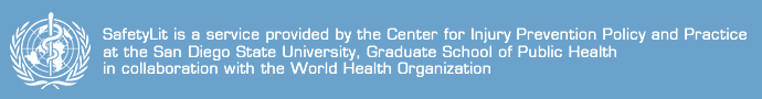 SafetyLit is a service provided by the Center for Injury Prevention Policy and Practice at the San Diego State University, Graduate School of Public Health in collaboration with the World Health Organization